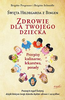 Zdrowie dla twojego dziecka. Św. Hildegarda z Bingen (książka) - Brigitte Pregenzer, Brigitte Schmidle, kuchnia, zdrowie, ESPRIT, 2023 r., oprawa miękka - 40184 9788367925297
