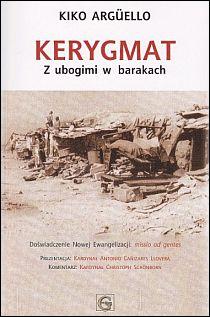 Kerygmat. Z ubogimi w barakach (książka) - Kiko Arguello, neokatechumenat, Wydawnictwo Archidiecezji Lubelskiej GAUDIUM, 2013 r., oprawa miękka ze skrzydełkami - 39814 9788375481402
