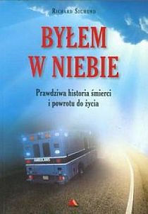 Byłem w niebie. Prawdziwa historia śmierci i powrotu do życia (książka) - Richard Sigmund, powieść, Wydawnictwo AA - Kraków, 2013 r., oprawa miękka - 39718 9788378642206