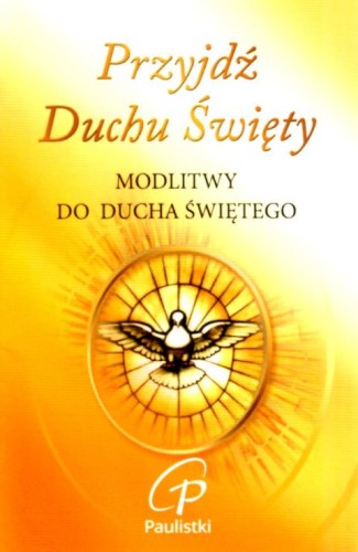 Przyjdź Duchu Święty. Modlitwy do Ducha Świętego (książka) - -, nowenny i modlitwy, PAULISTKI, 2016 r., oprawa miękka - 39510 9788362985098