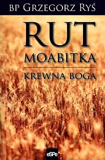 Rut Moabitka. Krewna Boga (książka) - Bp. Grzegorz Ryś, biografie, Wydawnictwo eSPe, 2024 r., oprawa miękka - 39197 9788382013177