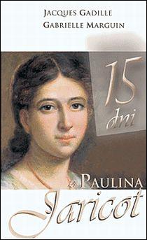 15 dni z Pauliną Jaricot (książka) - Jacques Gadille, Gabrielle Marguin, biografie, Wydawnictwo Sióstr Loretanek, 2022 r., oprawa miękka - 38992 9788372575555