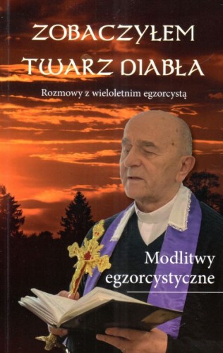 Zobaczyłem twarz diabła. Rozmowy z wieloletnim egzorcystą (książka) - s. Elżbieta Płońska, M. Czarnecka  (red.) , sekty egzorcyzmy, WYD. JUT, 2023 r., oprawa miękka - 38721 9788367903097