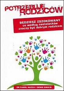 Potrzebuję rodziców. Będziesz zszokowany co według nastolatków znaczy być dobrym rodzicem (książka) - Carol Razza, Denis Eirikis, rodzina, rodzice, RHEMA JACEK SAJ, 2012 r., oprawa miękka - 38667 9788392557012