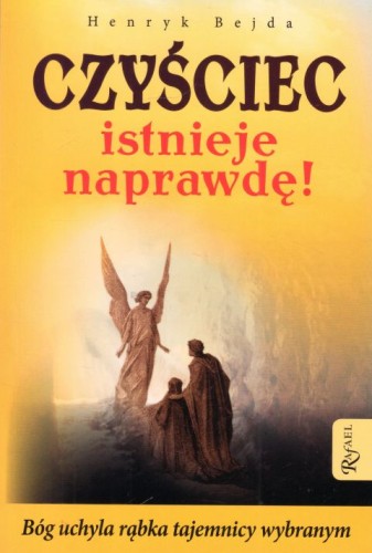 Czyściec istnieje naprawdę! (książka) - Henryk Bejda, objawienia, cuda, Dom Wydawniczy Rafael, 2022 r., oprawa miękka - 37856 9788367336505