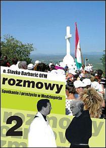 Rozmowy. Spotkania i przeżycia w Medziugorju część 2 (książka) - o. Slavko Barbarić OFM, Medziugorje, Wydawnictwo Zakonu OO. Pijarów, 2012 r., oprawa miękka - 37469 9788392535492