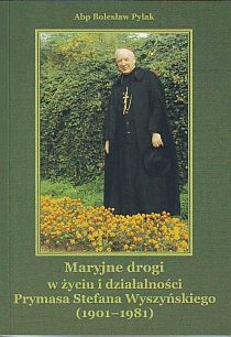 Maryjne drogi w życiu i działalności prymasa Stefana Wyszyńskiego (1901-1981) (książka) - Bolesław Pylak, biografie, Wydawnictwo Adam, 2012 r., oprawa miękka - 37215 9788378210115