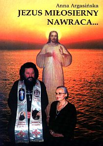 Jezus miłosierny nawraca... (książka) - Anna Argasińska, świadectwa, Wydawnictwo Arka - Wrocław, 2016 r., oprawa miękka - 37076 9788385647669