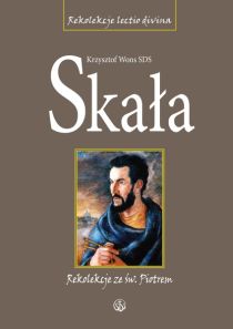 Skała. Rekolekcje ze św. Piotrem (książka) - ks. Krzysztof Wons, rekolekcje, Wydawnictwo Salwator, 2012 r., oprawa miękka - 36711 9788375802849