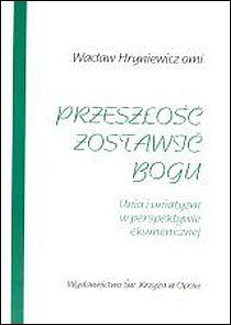 Przeszłość zostawić Bogu. Unia i uniatyzm w perspektywie ekumenicznej (książka) - Wacław Hryniewicz, naukowe, Wydawnictwo św. Krzyża - Opole, 1995 r., oprawa miękka - 36164 9788385025900