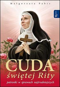 Cuda świętej Rity patronki w sprawach najtrudniejszych (książka) - Małgorzata Pabis, biografie, Dom Wydawniczy Rafael, 2012 r., oprawa miękka - 35411 9788375692839