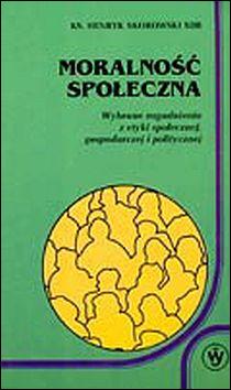 Moralność społeczna. Wybrane zagadnienia z etyki społecznej, gospodarczej i politycznej (książka) - Henryk Skowroński, naukowe, Wydawnictwo Salezjańskie - Warszawa, 1996 r., oprawa miękka - 35328 9788386655540