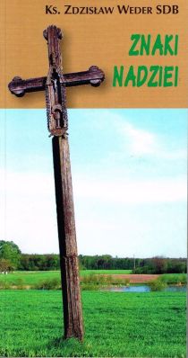 Znaki nadziei (książka) - Zdzisław Weder, popularnonaukowe, Wydawnictwo Salezjańskie - Warszawa, 2004 r., oprawa miękka - 35240 9788372012050