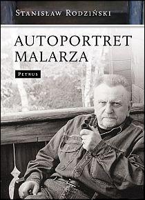 Autoportret malarza (książka) - Stanisław Rodziński, popularnonaukowe, PETRUS WYDAWNICTWO, 2012 r., oprawa miękka - 35222 9788377200933