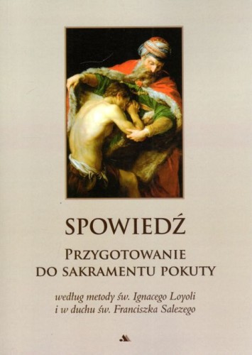Spowiedź. Przygotowanie do sakramentu pokuty (książka) - Ignacy Loyola i Franciszek Salezy, spowiedź pojednanie, Wydawnictwo AA - Kraków, 2023 r., oprawa miękka - 35049 9788378643753
