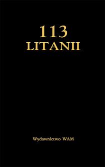 113 Litanii (książka) - ks. Jerzy Lech Kontkowski, modlitewniki, Wydawnictwo WAM, 2017 r., oprawa Twarda - 34770 5000000042067