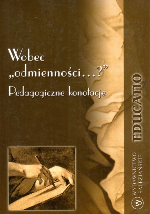 Wobec "odmienności...?" Pedagogiczne konotacje (książka) - praca zbiorowa, naukowe, Wydawnictwo Salezjańskie - Warszawa, 2008 r., oprawa miękka - 34675 9788372013767