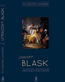 Utracony blask (książka) - Sylwester Gaworek, naukowe, DUC IN ALTUM, 2011 r., oprawa miękka - 34024 9788360710203