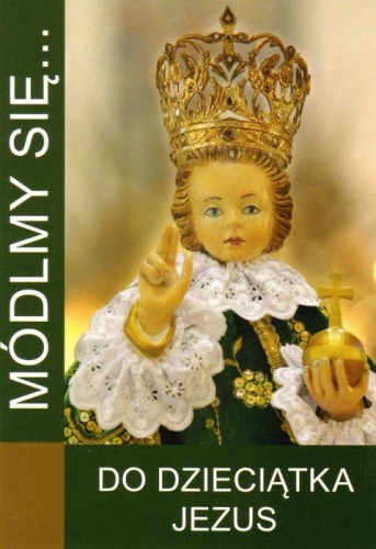 Módlmy się... do Dzieciątka Jezus (książka) - -, modlitwa, WYD. JUT, 2017 r., oprawa miękka - 33665 9788364762079