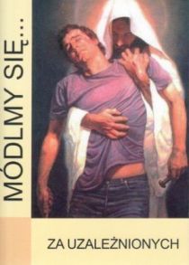 Módlmy się... za uzależnionych (książka) - -, modlitwa, WYD. JUT, 2019 r., oprawa miękka - 33664 9788363602918