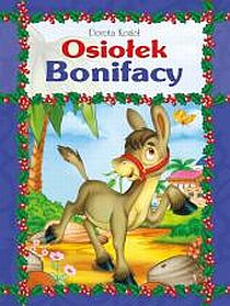 Osiołek Bonifacy (format A4, miękka) (książka) - Dorota Kozioł, dzieci, Wydawnictwo Drukarnia Diecezjalna - Sandomierz, 2011 r., oprawa miękka - 33563 9788325703417