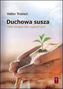 Duchowa susza. Mała terapia dla wypalonych (książka) - Walter Trobisch, duchowość, Wydawnictwo Misjonarzy Krwi Chrystusa POMOC, 2017 r., oprawa miękka - 33155 9788372569455