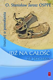 Idź na całość za Jezusem (książka) - o. Stanisław Jarosz, kapłaństwo, Wydawnictwo Misjonarzy Krwi Chrystusa POMOC, 2015 r., oprawa miękka - 33136 9788372569622