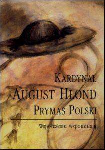Kardynał August Hlond Prymas Polski. Współcześni wspominają (książka) - ks. Wojciech Nelel  (opr.) , biografie, Wydawnictwo Hlondianum, 2006 r., oprawa miękka - 33034 
