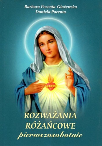 Rozważania różańcowe - pierwszosobotnie (książka) - Barbara Pocenta Głażewska, Daniela Pocenta, Różaniec św., Wydawnictwo Michalineum, 2024 r., oprawa miękka - 33000 9788370197964