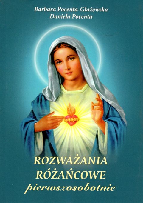 Rozważania różańcowe - pierwszosobotnie (książka) - Barbara Pocenta Głażewska, Daniela Pocenta, Różaniec św., Wydawnictwo Michalineum, 2024 r., oprawa miękka - 33000 9788370197964