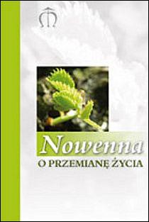 Nowenna o przemianę życia (książka) - Gabriela Pindur, nowenny i modlitwy, Wydawnictwo Księgarnia św. Jacka, 2011 r., oprawa miękka - 32936 9788370308162