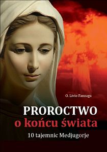 Proroctwo o końcu świata. 10 tajemnic Medjugorie (książka) - Diego Manetti, o. Livio Fanzaga, maryjne, Wydawnictwo AA - Kraków, 2011 r., oprawa miękka - 32270 9788362927340