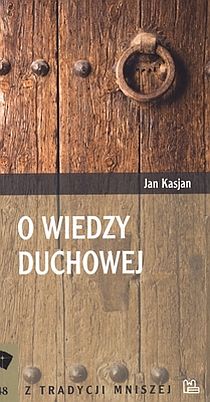 O wiedzy duchowej (książka) - Jan Kasjan, duchowość, Wydawnictwo OO. Benedyktynów TYNIEC, 2011 r., oprawa miękka - 32169 9788373543553