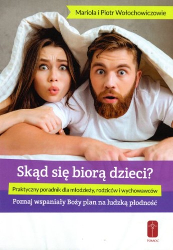 Skąd się biorą dzieci? (książka) - Mariola i Piotr Wołochowicz, rodzina, rodzice, Wydawnictwo Misjonarzy Krwi Chrystusa POMOC, 2019 r., oprawa miękka - 31881 9788372569561