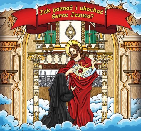 Jak poznać i ukochać Serce Jezusa? Święta Małgorzata Maria Alacoque (książka) - Isabelle de Choulot, dzieci, SIOSTRY WIZYTKI, oprawa miękka - 31763 9788386733507