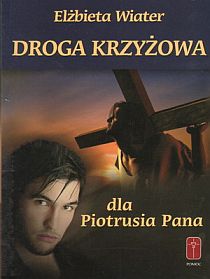 Droga krzyżowa dla Piotrusia Pana/dla Wendy (książka) - Elżbieta Wiater, Droga Krzyżowa, Wydawnictwo Misjonarzy Krwi Chrystusa POMOC, 2011 r., oprawa miękka - 31553 9788372569547