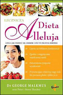 Dieta Alleluja. Czyli jak pozbyć się chorób i żyć w pełnym zdrowiu (książka) - dr George Malkmus, kuchnia, zdrowie, Oficyna Wydawnicza VOCATIO, 2014 r., oprawa Miękka - 31495 9788378290629