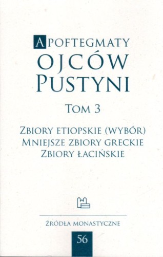 Apoftegmaty Ojców Pustyni tom 3 Zbiory etiopskie (wybór0, mniejsze zbiory greckie, zbiory łacińskie (książka) - ks. Marek Starowiejski, o. Rafał Zarzeczny, naukowe, Wydawnictwo OO. Benedyktynów TYNIEC, 2024 r., oprawa miękka - 31455