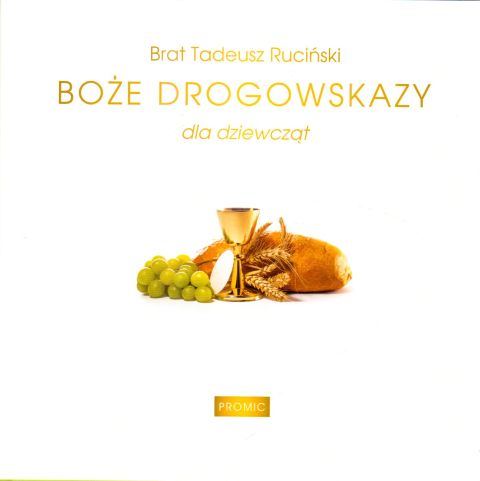 Boże drogowskazy - dla dziewcząt (książka) - Brat Tadeusz Ruciński, pamiątki prezenty, eRhema, 2011 r., oprawa twarda - 31419 9788375022407