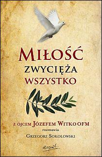 Miłość zwycięża wszystko (książka) - Grzegorz Sokołowski, Józef Witko OFM, popularnonaukowe, ESPRIT, 2024 r., oprawa miękka - 31366 9788367925815