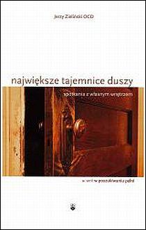 Największe tajemnice duszy. Spotkania z własnym wnętrzem. (książka) - Zieliński OCD, duchowość, Wydawnictwo OO. Karmelitów Bosych, 2011 r., oprawa miękka - 31136 9788376041025