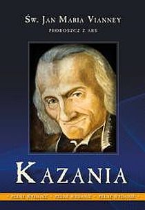 Kazania tom I - Proboszcz z Ars (książka) - św. Jan Maria Vianney, kapłaństwo; biografie, Wydawnictwo Drukarnia Diecezjalna - Sandomierz, 2010 r., oprawa twarda - 29708 9788383452357