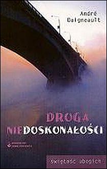 Droga niedoskonałości (świętość ubogich) (książka) - Andre Daigneault, myśli rozważania, Wydawnictwo OO. Karmelitów Bosych, 2010 r., oprawa miękka - 29361 9788376040646