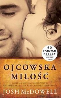 Ojcowska miłość, czyli jak relacja z ojcem wpływa na samoocenę dziecka i rozwój jego osobowości (książka) - Josh McDowell, rodzina, rodzice; psychologia, Oficyna Wydawnicza VOCATIO, 2014 r., oprawa miękka - 29036 9788378291381