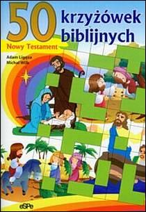 50 krzyżówek biblijnych. Nowy Testament (książka) - Adam Ligęza, Michał Wilk, katecheci, wychowawcy; dzieci, Wydawnictwo eSPe, 2025 r., oprawa miękka - 28147 9788384040737