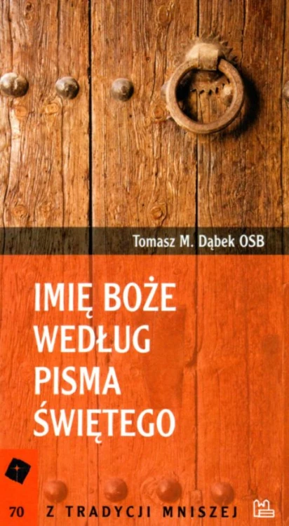 Imię Boże według Pisma Świętego (książka) - o. Tomasz Maria Dąbek OSB, Biblia, Wydawnictwo OO. Benedyktynów TYNIEC, 2018 r., oprawa miękka - 28122 9788373548251