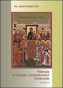 Maryja w liturgii i pobożności Kościoła (książka) - ks. Jacek Nowak SAC, maryjne, Wydawnictwo Pallottinum, 2009 r., oprawa miękka - 27737 9788370146214