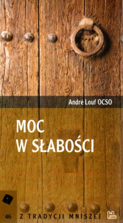Moc w słabości. Z tradycji mniszej 46 (książka) - Andre Louf OCSO, duchowość, Wydawnictwo OO. Benedyktynów TYNIEC, 2011 r., oprawa miękka - 27147 9788373542815