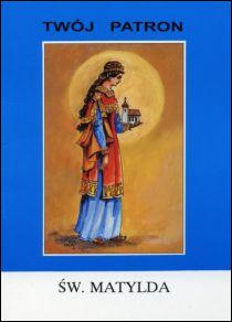 Twój patron - Św. Matylda (książka) - ks. Tarsycjusz Sinka CM, biografie, Wydawnictwo Instytut Teologiczny Księży Misjonarzy, 2003 r., oprawa miękka - 27076 9788372162625