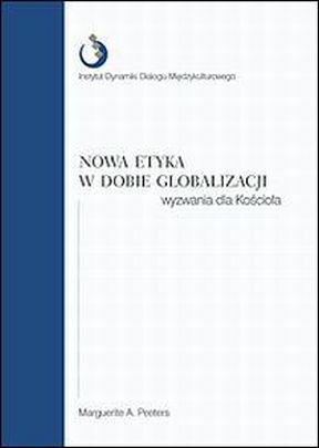 Nowa etyka w dobie globalizacji. Wyzwania dla Kościoła (książka) - Marguerite A. Peeters, naukowe, Wydawnictwo Sióstr Loretanek, 2009 r., oprawa miękka - 26352 9788372573698